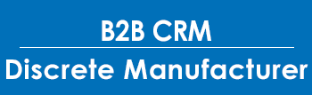 B2B CRM for discrete manufacturing
