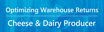 Optimizing Warehouse Returns for a Major Cheese & Dairy Producer