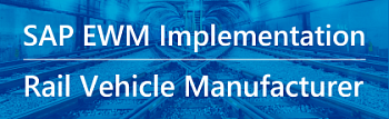 SAP EWM Implementation for the Rail Vehicle manufacturer