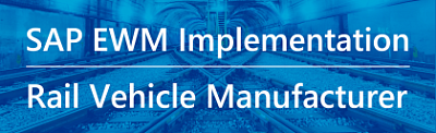 SAP EWM Implementation for the Rail Vehicle manufacturer
